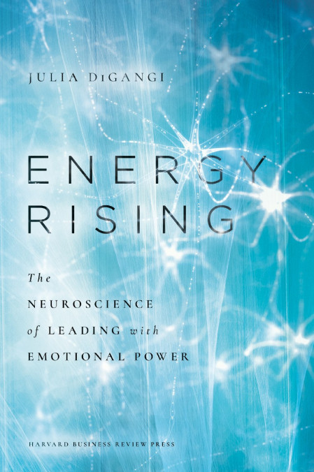 Energy Rising: The Neuroscience of Leading with Emotional Power - Julia DiGangi