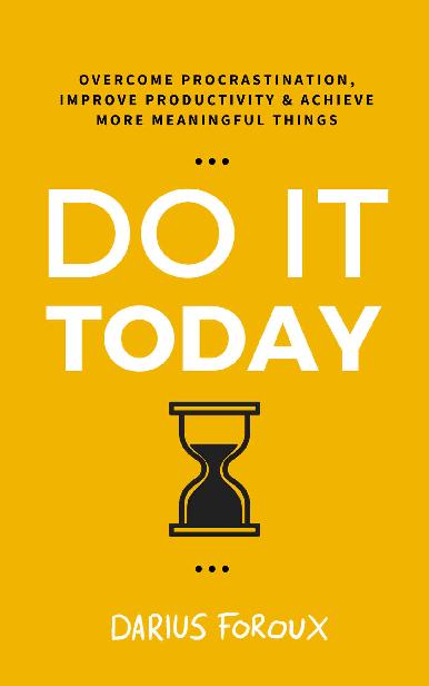 Do It Today: Overcome Prastination, Improve Productivity, and Achieve More Mean...