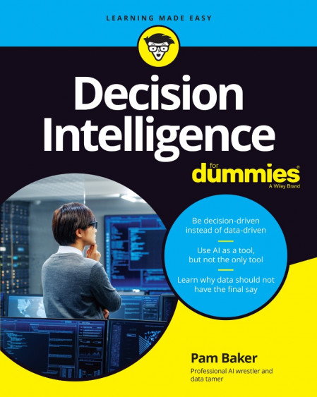 Decision Intelligence For Dummies - Pam Baker 8ba6ffb3024d6b281c720cef3181bc3e