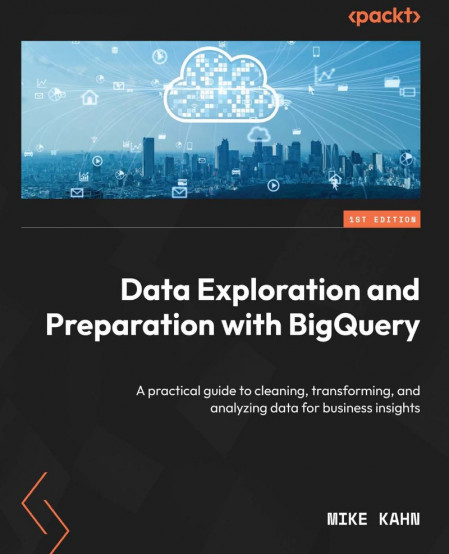 Data Exploration and Preparation with BigQuery: A practical guide to cleaning, tra... D8bf448870f7327ffad49aeb8a1c8b3e