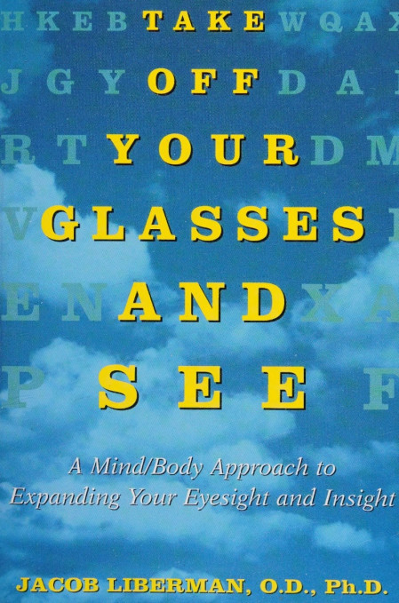 Take Off Your Glasses and See: A Mind/Body Approach to Expanding Your Eyesight and... 1948742d25dab52027830529037d3841