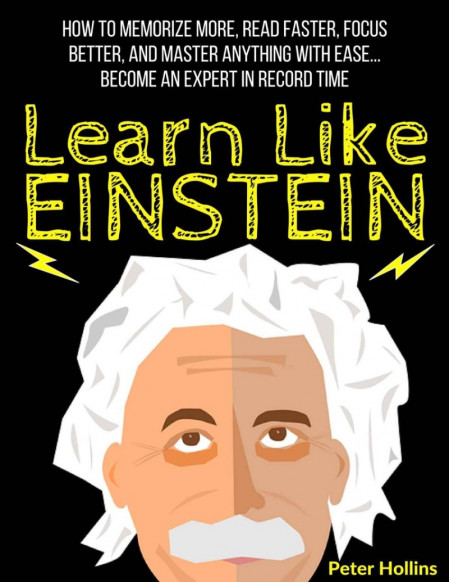 Learn Like Einstein: Memorize More, Read Faster, Focus Better, and Master Anything... 601345946fb167aa7eed74a0f94b5542