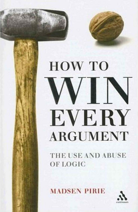 How to Win Every Argument: The Use and Abuse of Logic - Madsen Pirie 16166ba9184d697a8399443a8a733449