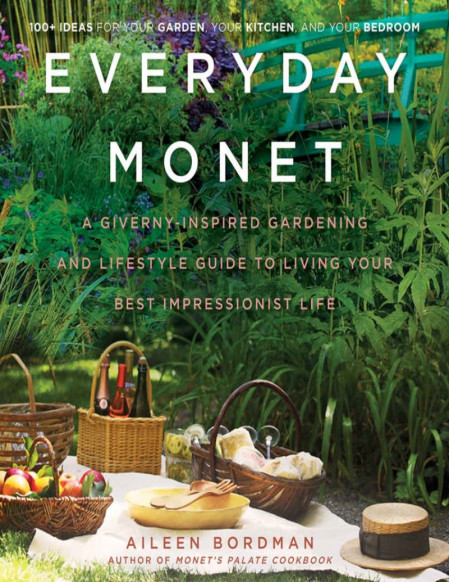 Everyday Monet: A Giverny-Inspired Gardening and Lifestyle Guide to Living Your Be... 1e3b0c6366f83e08717faecc5cd8a34b