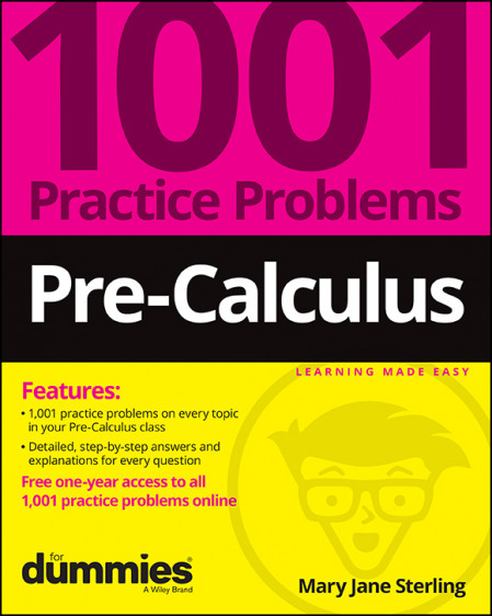 Pre-Calculus: (1001) Practice Problems For Dummies - Mary Jane Sterling 822be1404084e83cec654ab7f39da24b