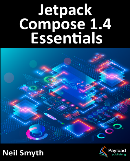 Jetpack Compose 1.4 Essentials: Developing Android Apps with Jetpack Compose 1....