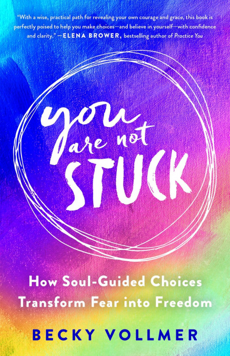 You Are Not Stuck: How Soul-Guided Choices Transform Fear into Freedom - Becky Vol... A4cf811670c652211c979b31a19a2e54