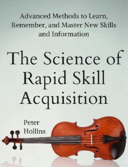 The Science of Rapid Skill Acquisition: Advanced Methods to Learn, Remember, and M... 29f895135ffa2240eb78fcd32eb6a756