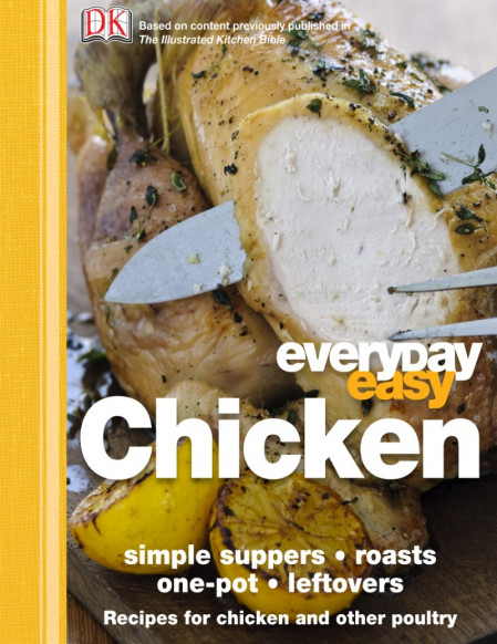 Everyday Easy Chicken: Simple Suppers, Roasts, One-Pot E662efde82560cff98cfc1934c227562