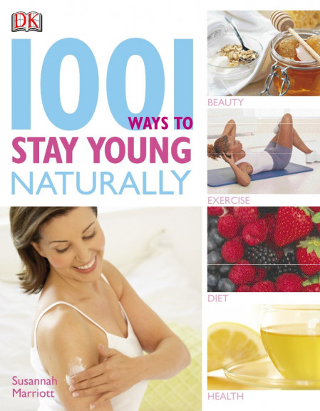 1001 Ways to Stay Young Naturally - DK E11141565193b135e6e49dcef4377268