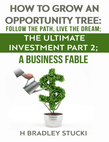 How to Grow an Opportunity Tree: Follow the Path, Live the Dream; The Ultimate Inv... 361d758c2e3349593da29eede5b5f56c