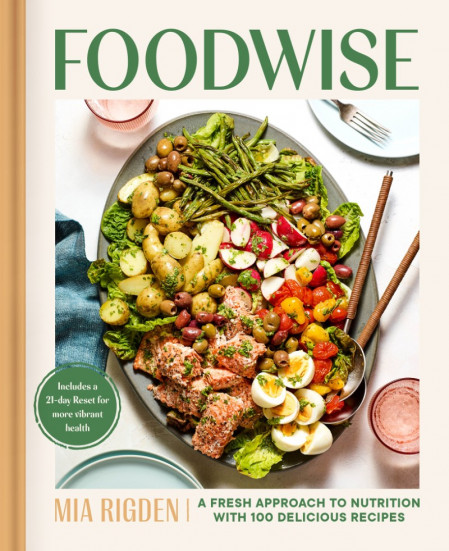 Foodwise: A Fresh Approach to Nutrition with 100 Delicious Recipes: A Cookbook ...