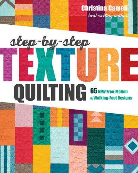 Step-by-Step Texture Quilting: 65 New Free-Motion & Walking-Foot Designs - Chri...