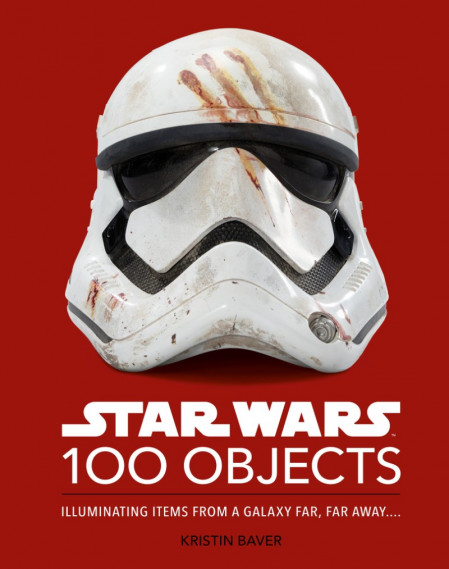 Star Wars 100 Objects: Illuminating Items From a Galaxy Far, Far Away.. - Kristin ... D4ea16e0119e35944e11d2e5a6e3b572