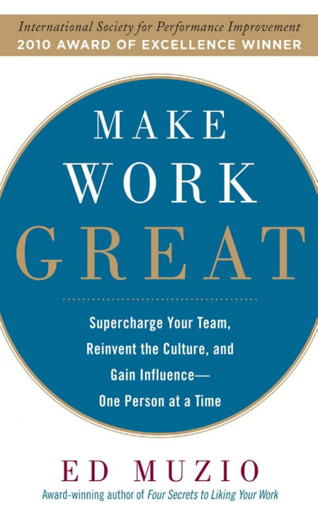 Make Work Great: Super Charge Your Team, Reinvent the Culture, and Gain Influence ... 804fab04a25922a881ca3e5711adec78