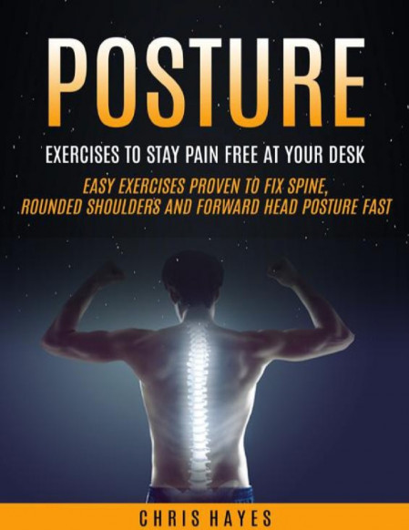 Posture: Exercises To Stay Pain Free At Your Desk - Chris Hayes 70d1b792e9842621e68eb5874594ad79