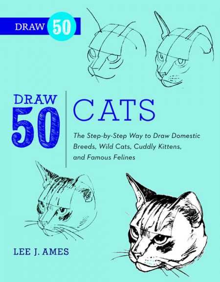 Draw 50 Cats: The Step-by-Step Way to Draw Domestic Breeds