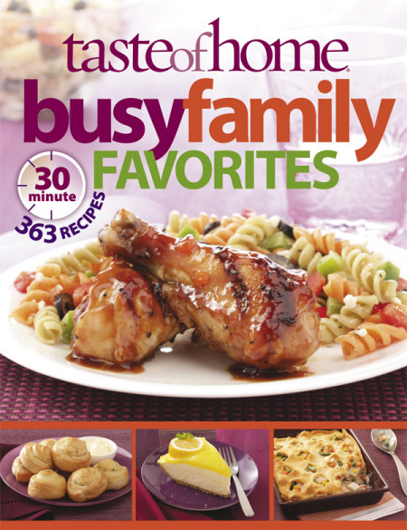 Taste of Home: Busy Family Favorites: 363 30-Minute Recipes - Taste of Home 94d63d74e395e80c2481152dd6542a79
