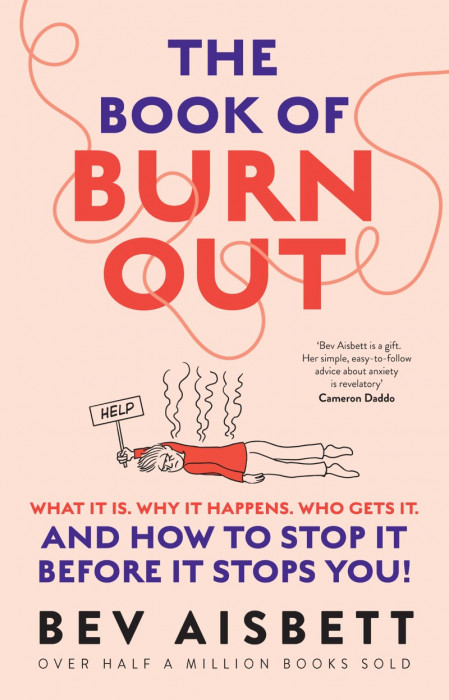 The Book of Burnout: What it is, why it happens, who gets it, and how to stop it b...