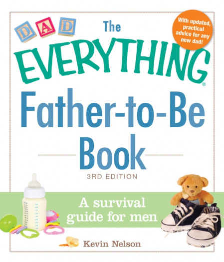 The Everything Father-to-Be Book: A Survival Guide for Men - Kevin Nelson 6bc38c79ea77987d526c33792ac6307f