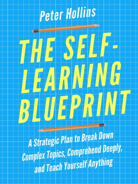 The Self-Learning Blueprint: A Strategic Plan to Break Down Complex Topics 43b6fd1ed76968f24e0171d24fdcce82