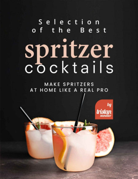 Selection of the Best Spritzer Cocktails: Make Spritzers at Home Like a Real Pr...