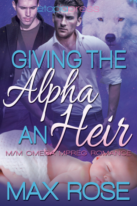 Giving the Alpha an Heir - Max Rose 6db7a360732bace3d105448f60f98c85