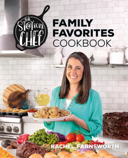 The Stay At Home Chef Family Favorites Cookbook - Rachel Farnsworth 6750fee98497417f54251f57b929c58a