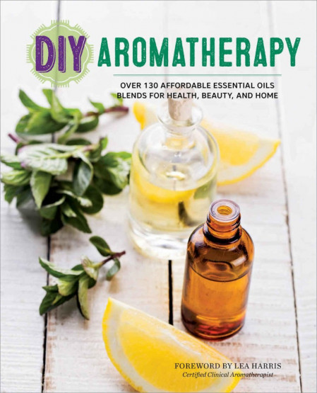 DIY Aromatherapy: Over 130 Affordable Essential Oils Blends for Health, Beauty, an... 875b802f5d25e0016059a71bf4e5e98d