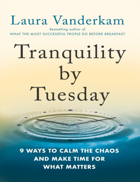 Tranquility by Tuesday: 9 Ways to Calm the Chaos and Make Time for What Matters - ... A59a007d823bcea0d1f6e3712c4c648f