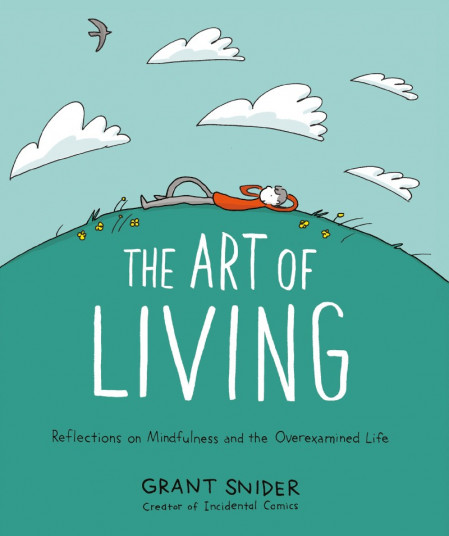 The Art of Living: Reflections on Mindfulness and the Overexamined Life - Grant Sn... 10170eb7d36e44f6c49f732d9a2bce90