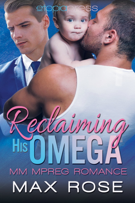 Reclaiming His Omega: MM Alpha/Omega Shifter Mpreg - Max Rose 7220ee430352d613c40f279a2ade8390