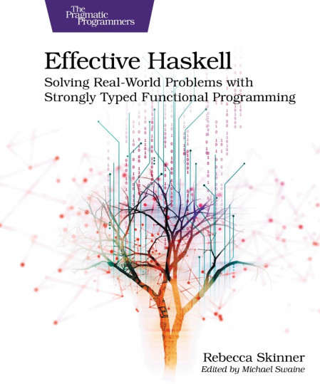 Effective Haskell: Solving Real-World Problems with Strongly Typed Functional Prog... 71fb9760d8d0e5d1ef850a98f284aa91