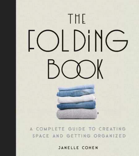 The Folding Book: A Complete Guide to Creating Space and Getting Organized - Ja...