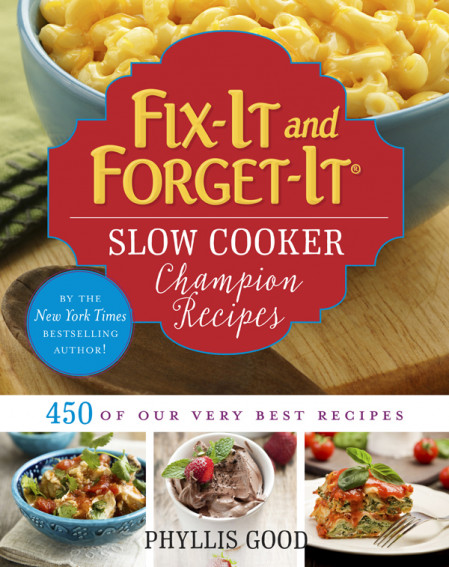 Fix-It and Forget-It Slow Cooker Champion Recipes: 450 of Our Very Best Recipes...