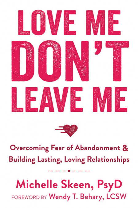 Love Me, Don't Leave Me: Overcoming Fear of Abandonment and Building Lasting, Lovi... 0d039ca069949af7d65d8e6e58fd609a