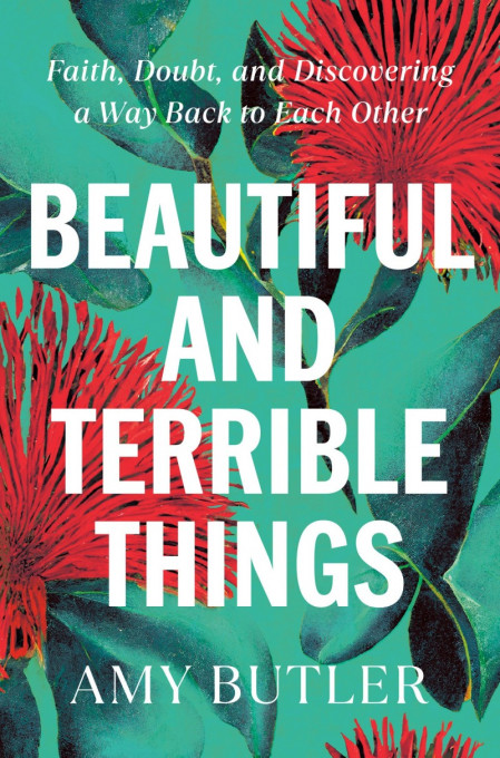 Beautiful and Terrible Things: Faith, Doubt, and Discovering a Way Back to Each Ot... 81437264b8771e804ddd8995dd2bab9e