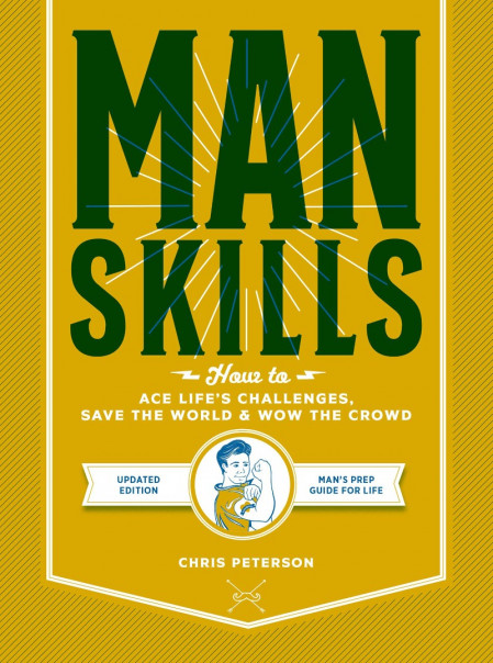 Manskills: How to Ace Life's Challenges, Save the World, and Wow the Crowd - Up...
