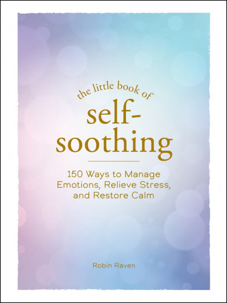 The Little Book of Self-Soothing: 150 Ways to Manage Emotions B93c523c5edfcf83212f714158e4f7a1