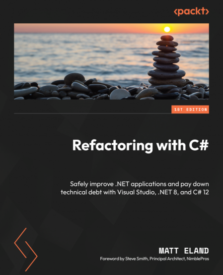 Refactoring with C#: Safely improve .NET applications and pay down technical debt ... 27d5ec664e5f2c7aeb5b7e72f8ff73ac