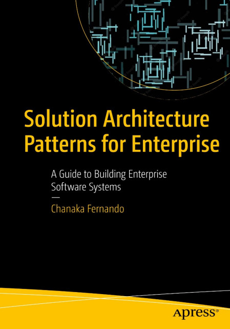 Solution Architecture Patterns for Enterprise: A Guide to Building Enterprise Soft... 3cbcea6f8c1a13c7bb0a157ce72a56b2