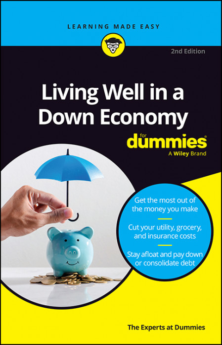 Living Well in a Down Economy For Dummies,  - The Experts at Dummies 6c5f859d9d4a461c8780c9aa058861b2