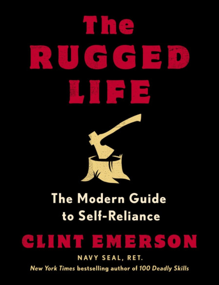 The Rugged Life: The Modern Guide to Self-Reliance: A Survival Guide - Clint Emerson 7c52704abaa2c5e6f8cc3f1aaa66cfb6