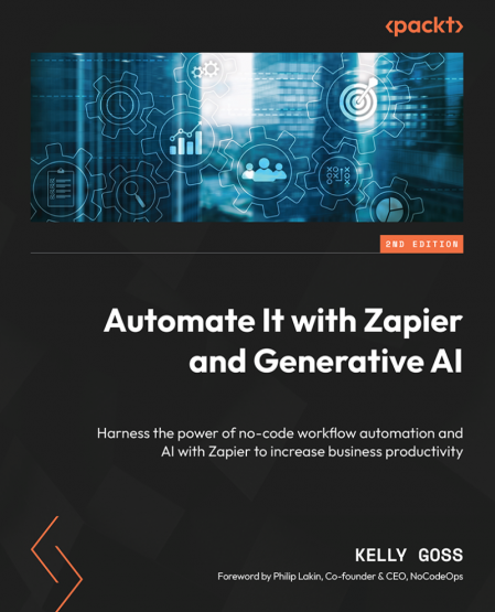 Automate It with Zapier and Generative AI: Harness the Power of no-code Workflow a...
