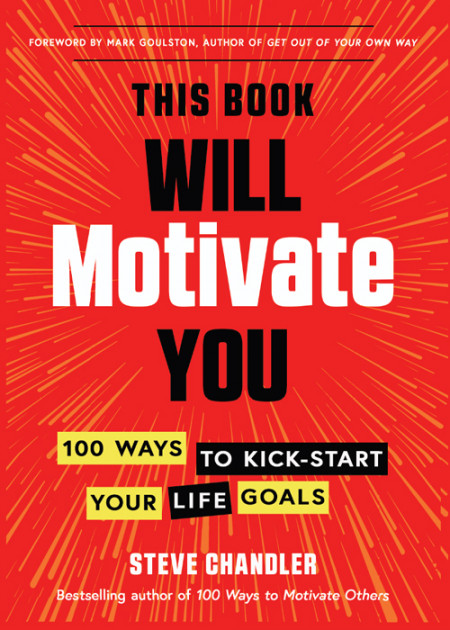 100 Ways to Motivate Yourself, Revised Ed.: Change Your Life Forever - Steve Ch...