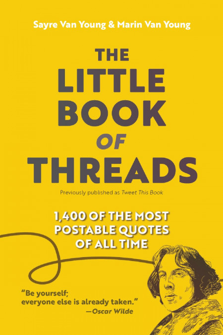 The Little Book of Threads: (1400) of the Most Postable Quotes of All Time - Sayre... 555b2d0f56a363a2497226c3e15accbe