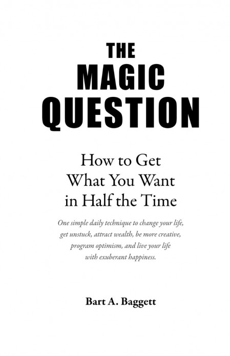 The Magic Question: How to Get What You Want in Half the Time - Bart A Baggett 52468a677c8459ae6ca18d4b98c697c2