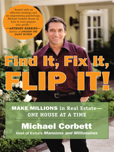 Find It, Fix It, Flip It!: Make Millions in Real Estate--One House at a Time - ...