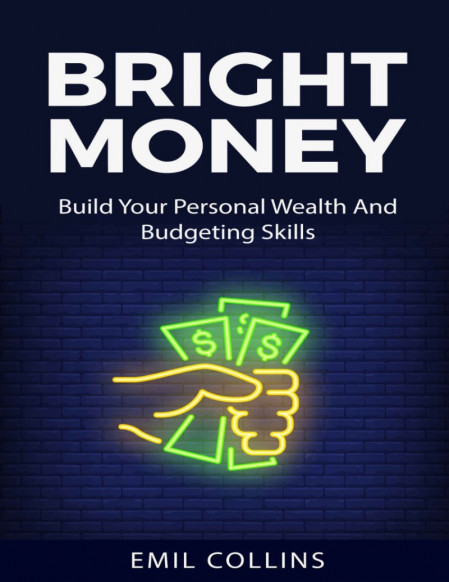 Bright Money: Build Your Personal Wealth And Budgeting Skills, A Simple Path to Ma... A0206a39385b64af15876272fc2fffd0