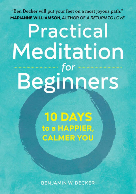 Practical Meditation for Beginners: 10 Days to a Happier, Calmer You - Benjamin W.... C6a959eab89e7a55ed1b0d751c9e27d0